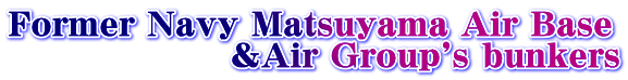 Former Navy Matsuyama Air Base @@@@@@@Air Group's bunkers